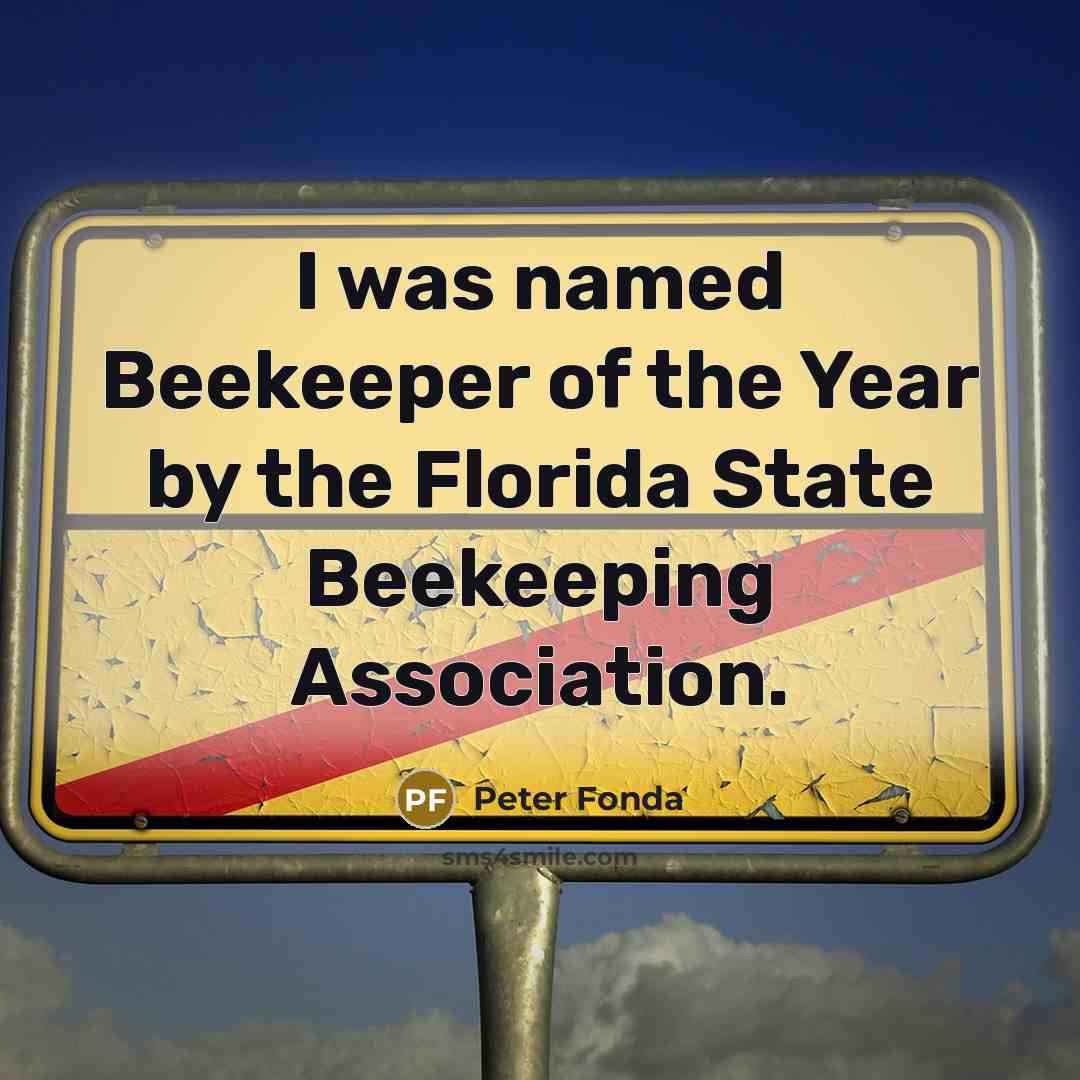 “I was named Beekeeper of the Year by the Florida…” quote by Peter Fonda
