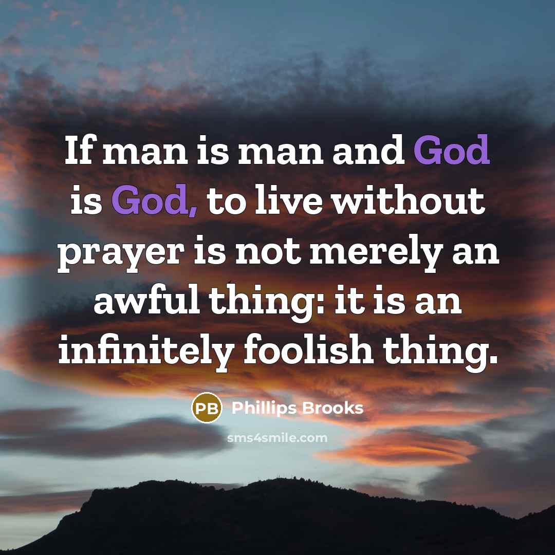 “If man is man and God is God, to live…” quote by Phillips Brooks
