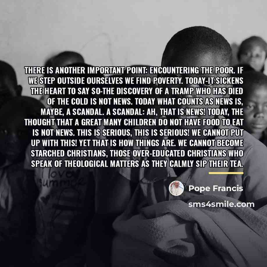 “There is another important point: encountering the poor. If we…” quote by Pope Francis