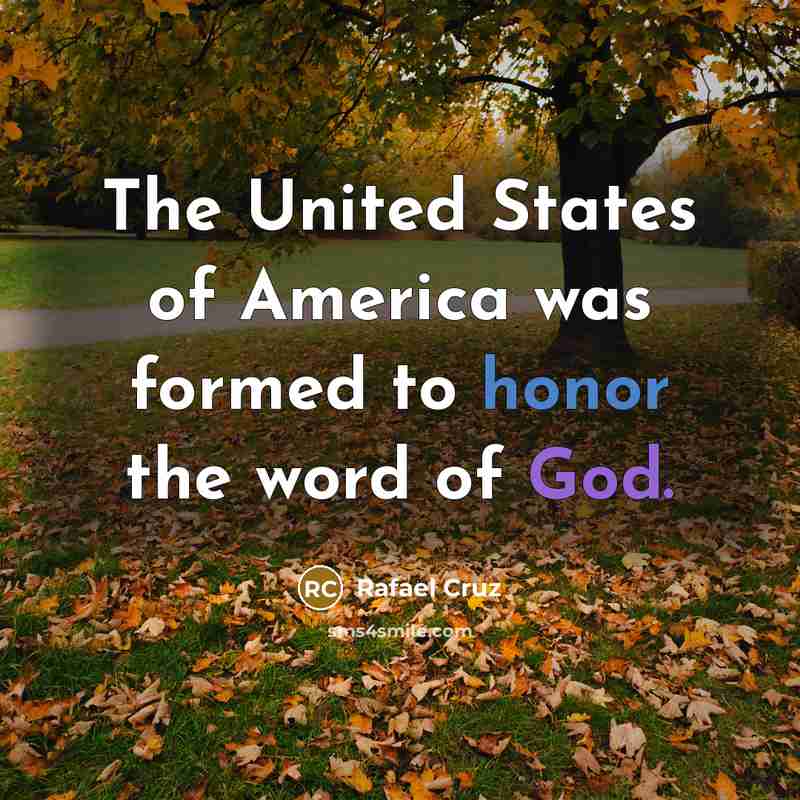 “The United States of America was formed to honor the…” quote by Rafael Cruz