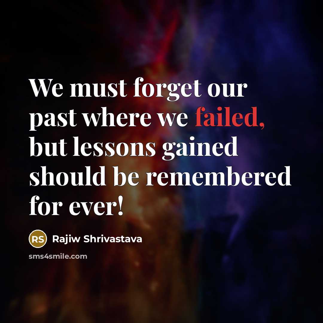 “We must forget our past where we failed, but lessons…” quote by Rajiw Shrivastava