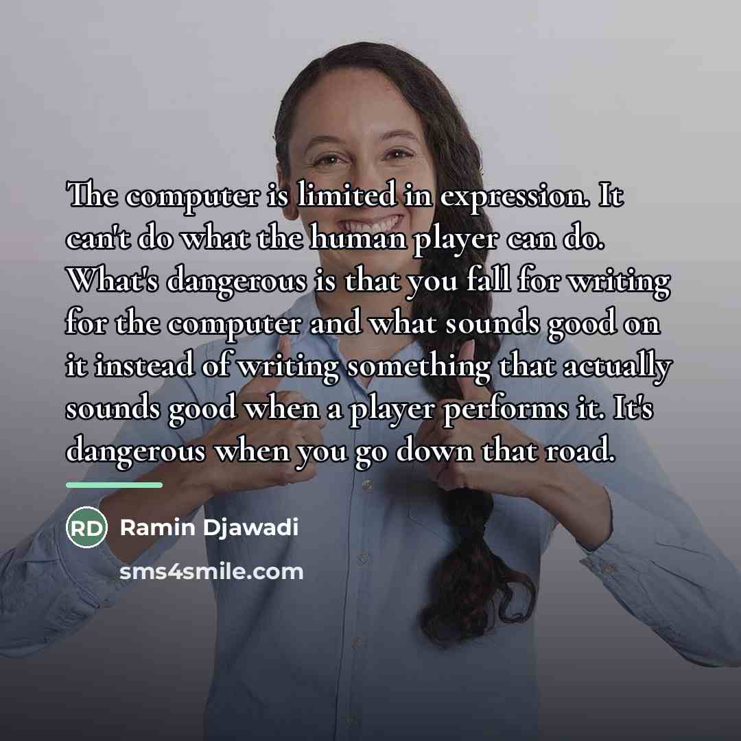 “The computer is limited in expression. It can't do what…” quote by Ramin Djawadi