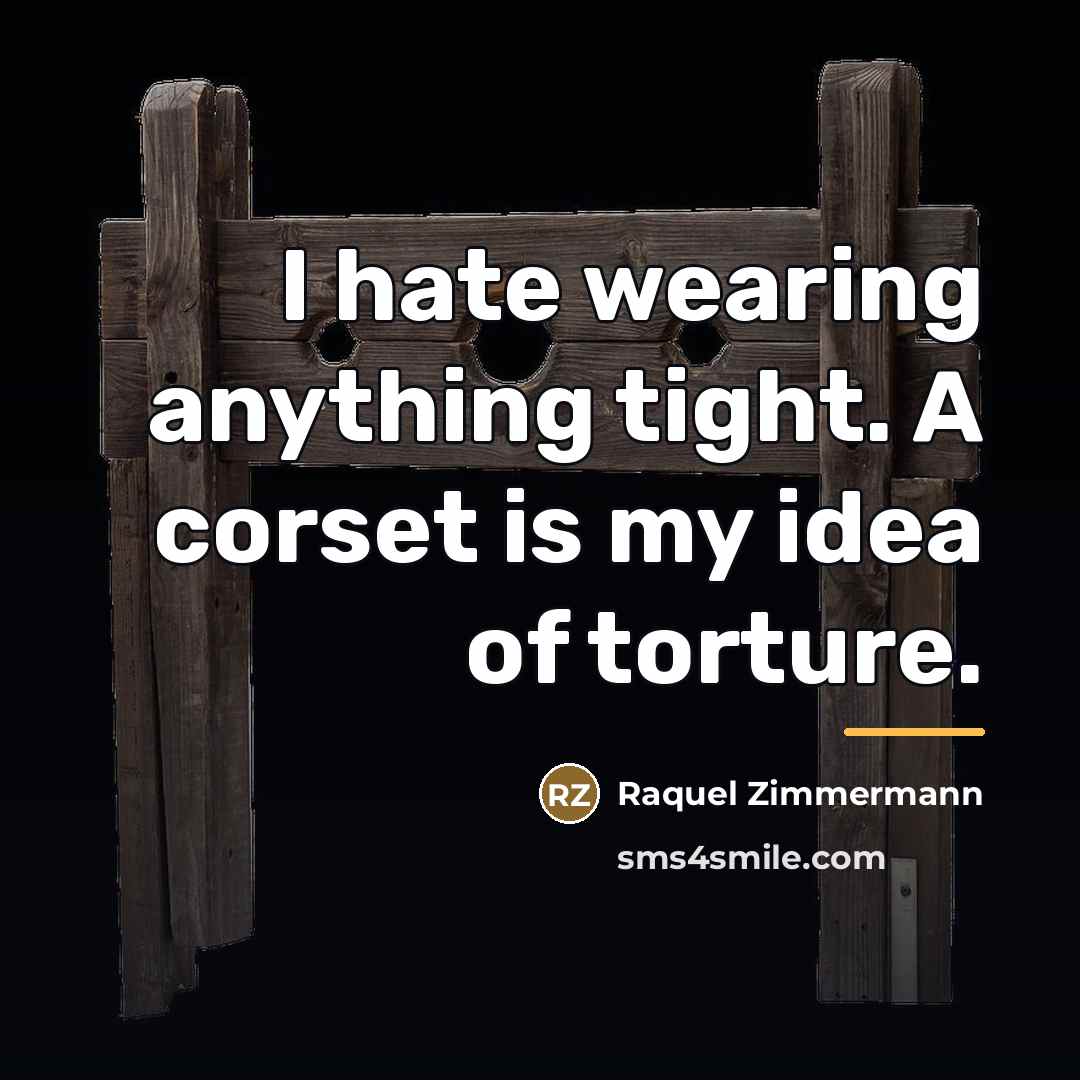 “I hate wearing anything tight. A corset is my idea…” quote by Raquel Zimmermann
