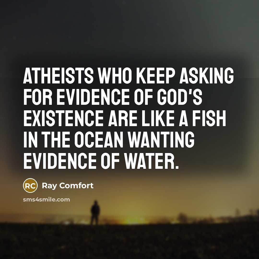 “Atheists who keep asking for evidence of God's existence are…” quote by Ray Comfort