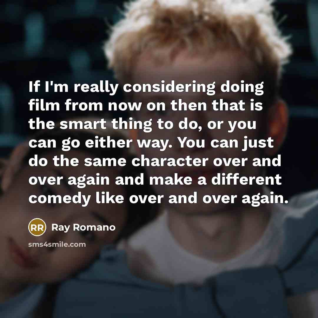 “If I'm really considering doing film from now on then…” quote by Ray Romano