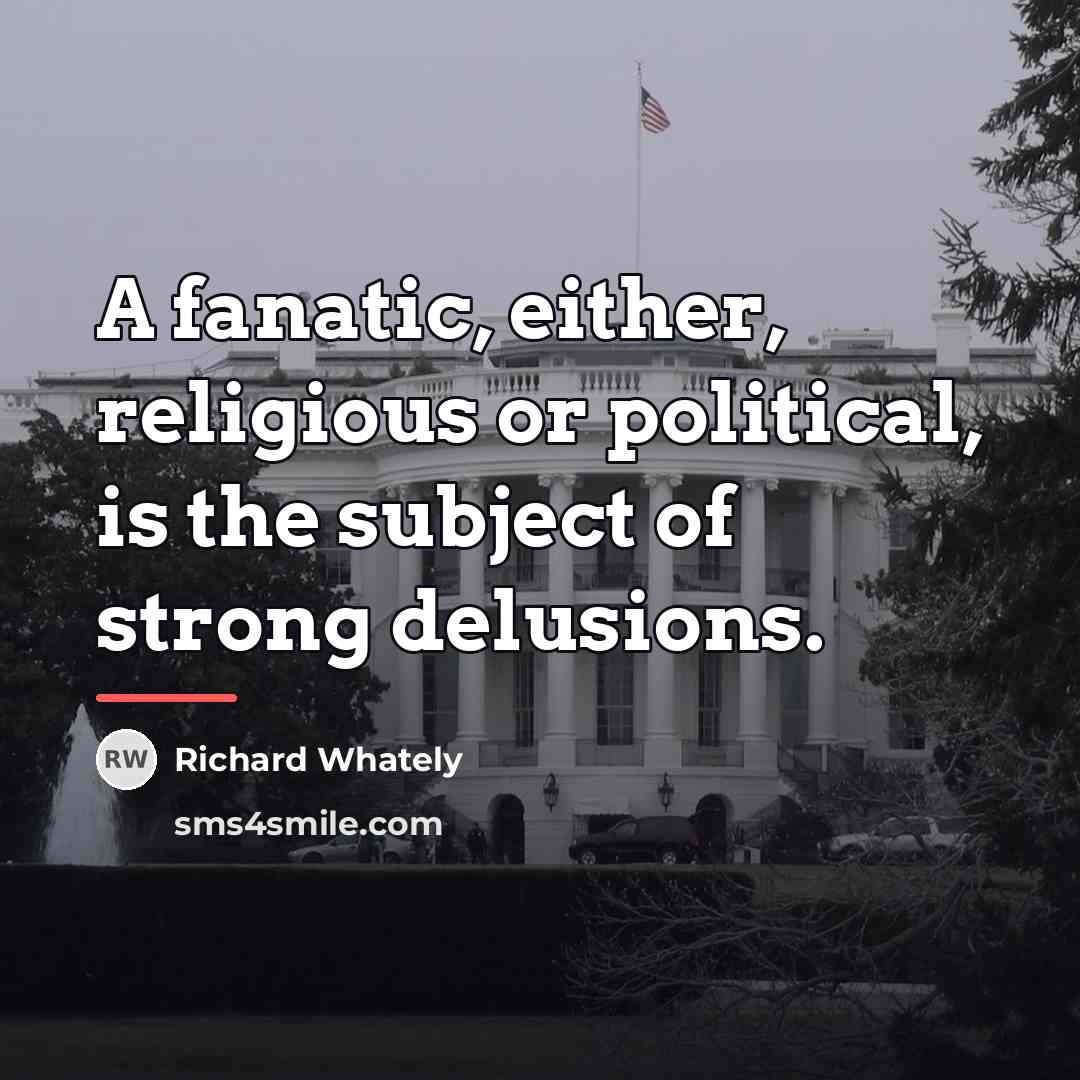 “A fanatic, either, religious or political, is the subject of…” quote by Richard Whately