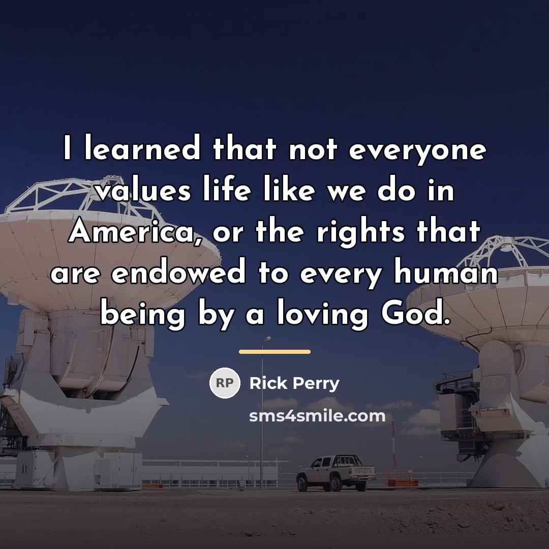 “I learned that not everyone values life like we do…” quote by Rick Perry