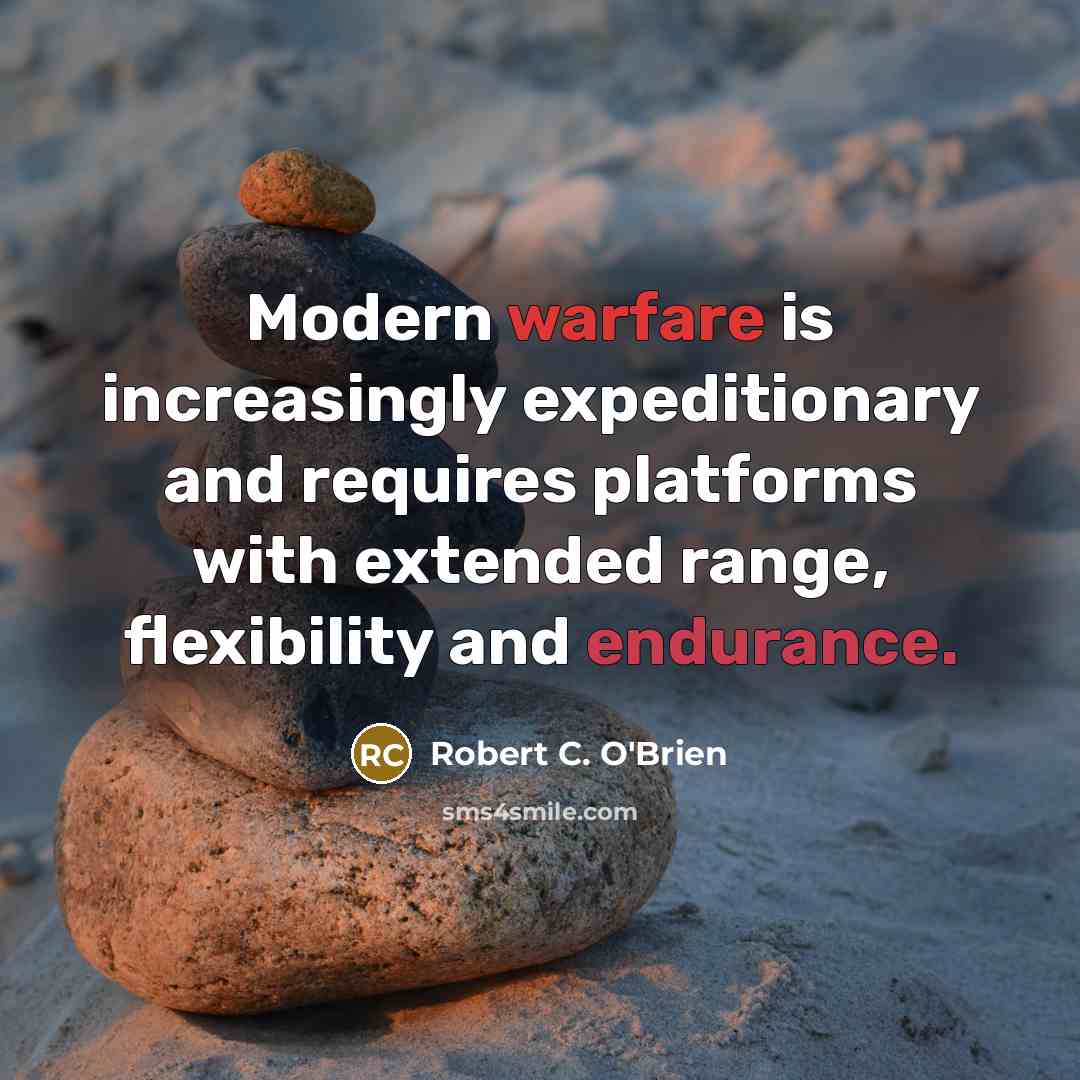 “Modern warfare is increasingly expeditionary and requires platforms with extended…” quote by Robert C. O'Brien