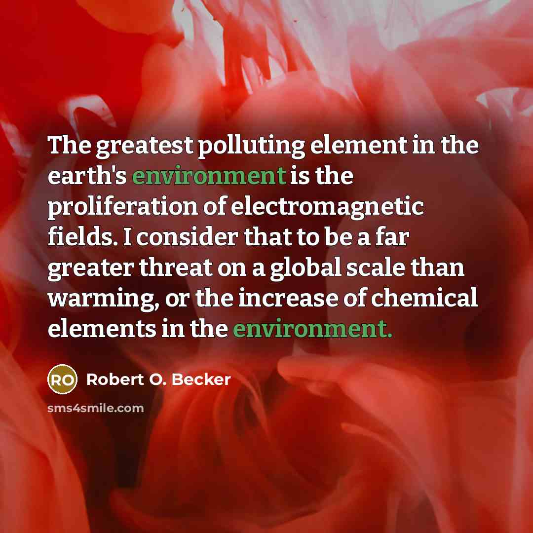 “The greatest polluting element in the earth's environment is the…” quote by Robert O. Becker