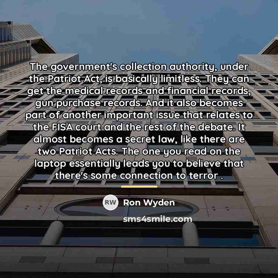 “The government's collection authority, under the Patriot Act, is basically…” quote by Ron Wyden