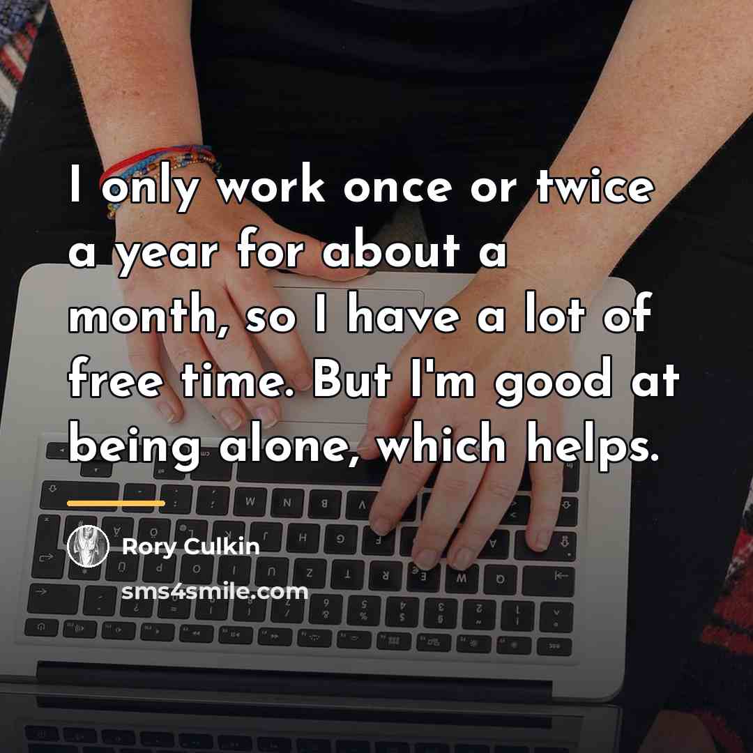 “I only work once or twice a year for about…” quote by Rory Culkin