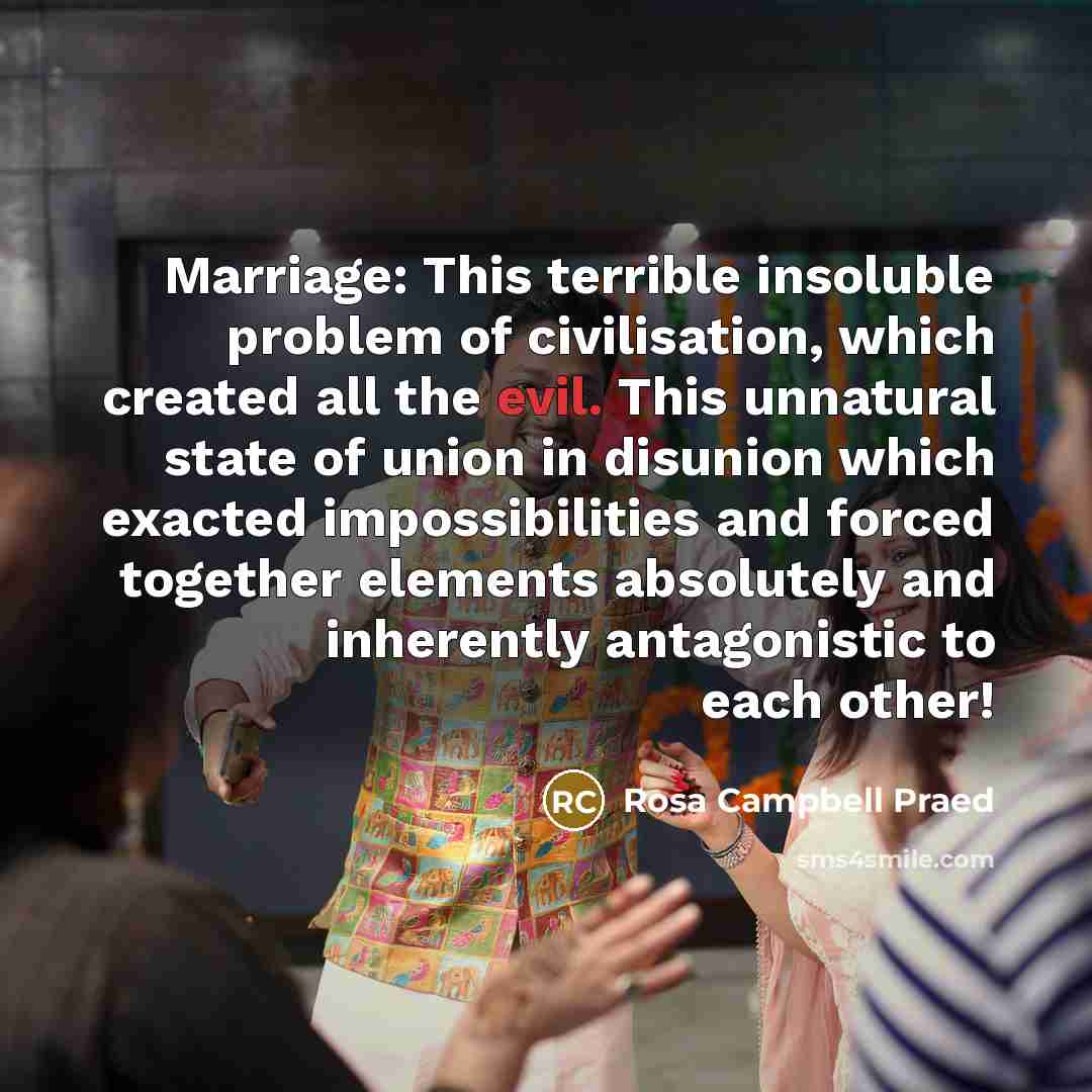 “Marriage: This terrible insoluble problem of civilisation, which created all…” quote by Rosa Campbell Praed