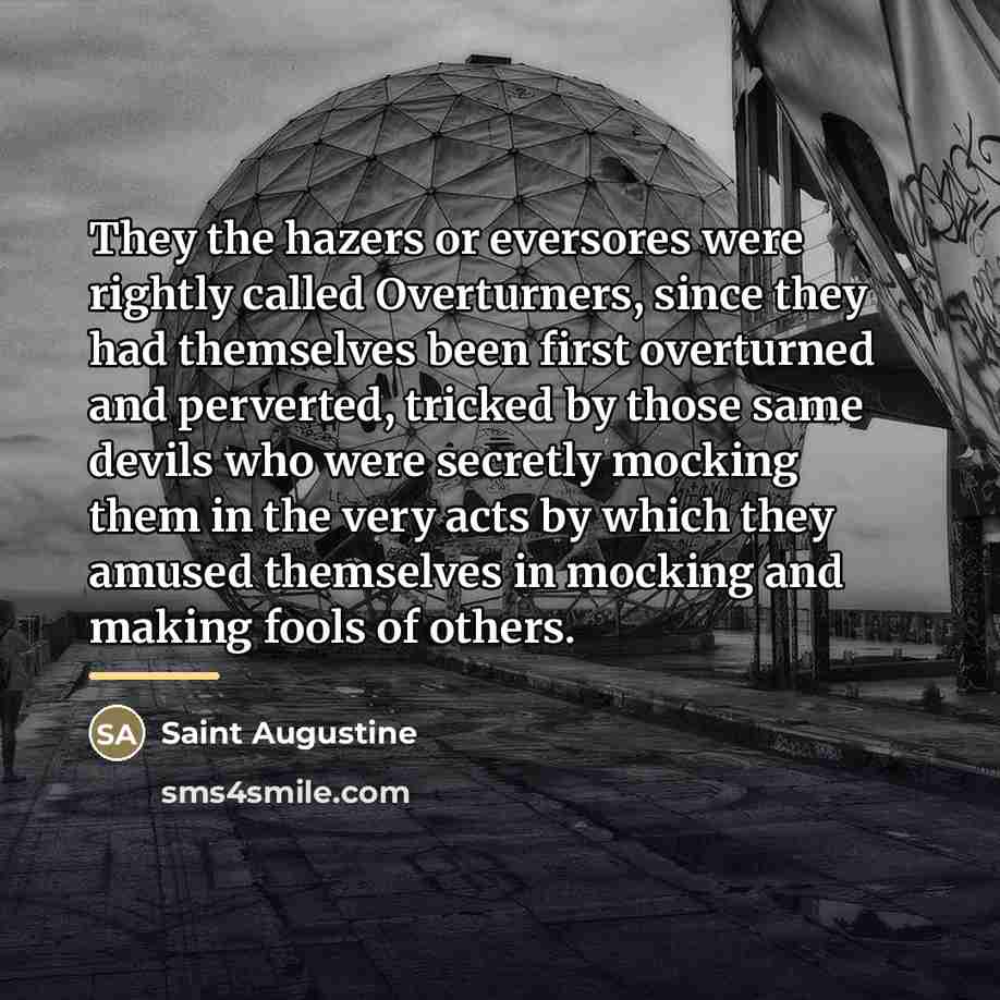“They the hazers or eversores were rightly called Overturners, since…” quote by Saint Augustine