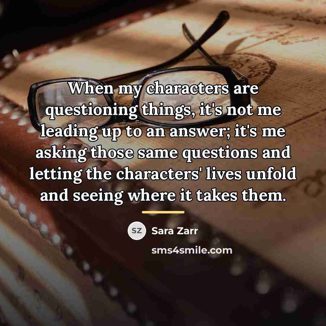 “When my characters are questioning things, it's not me leading…” quote by Sara Zarr