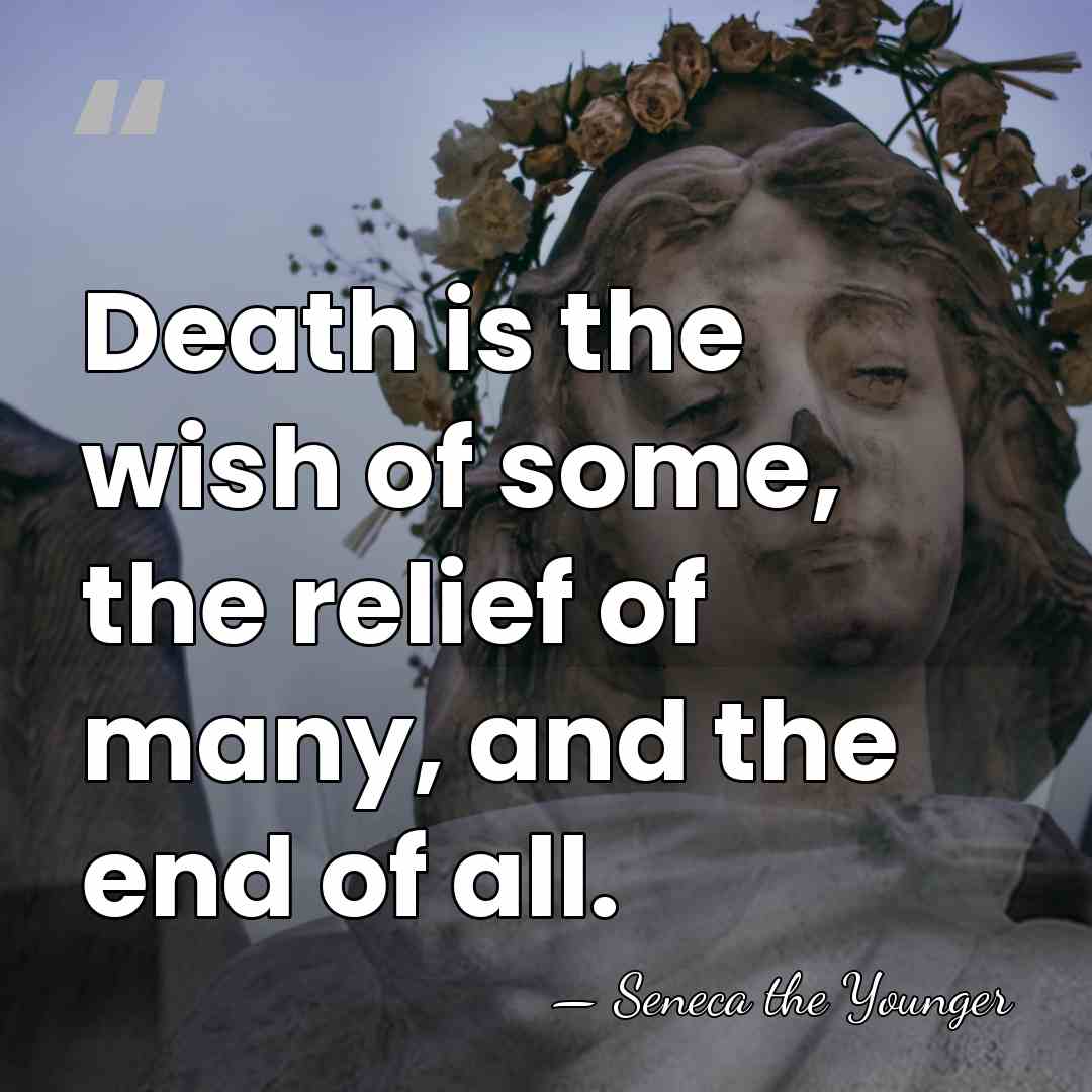 Death is the wish of some, the relief of many, and the&hellip; - Seneca the Younger