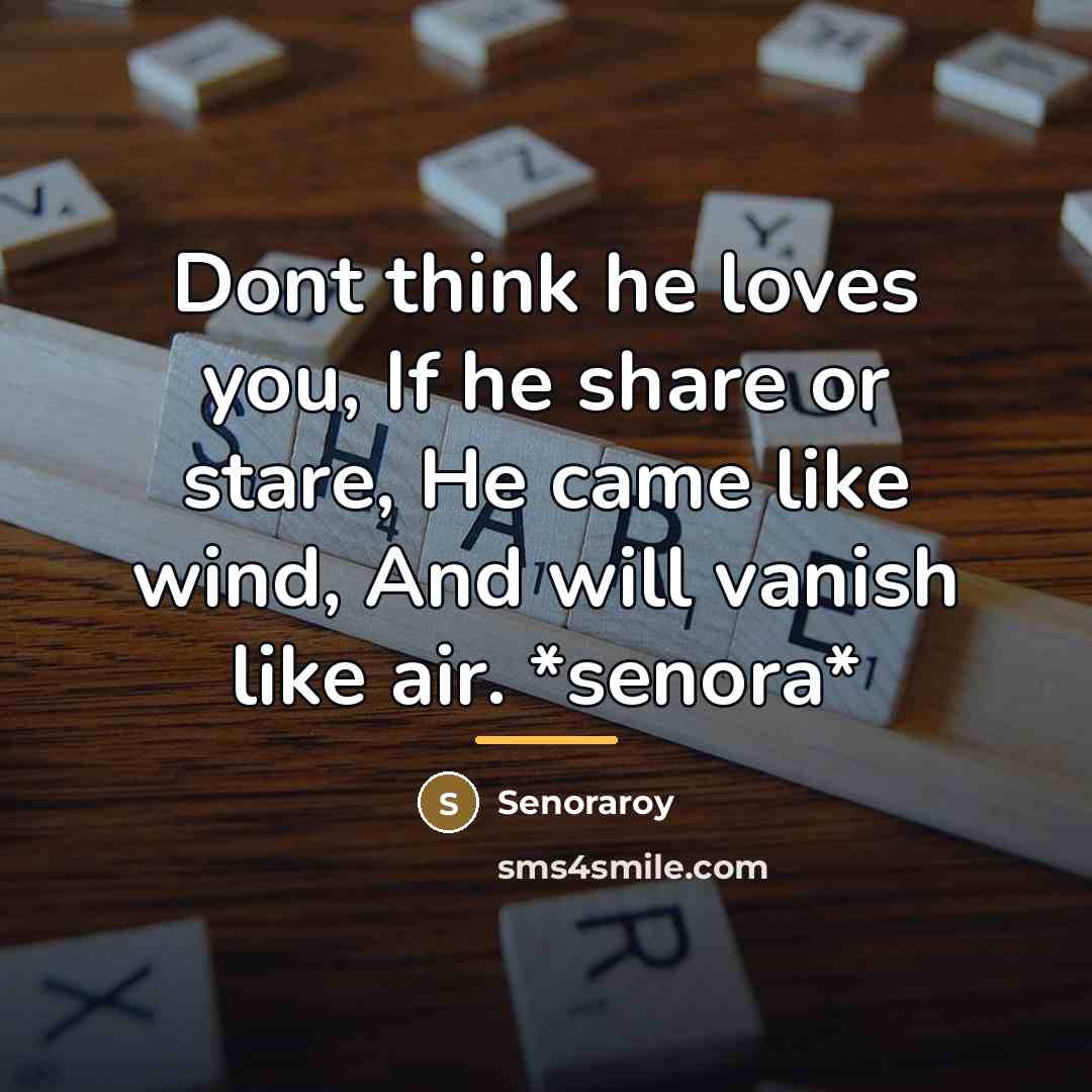 “Dont think he loves you, If he share or stare,…” quote by Senoraroy