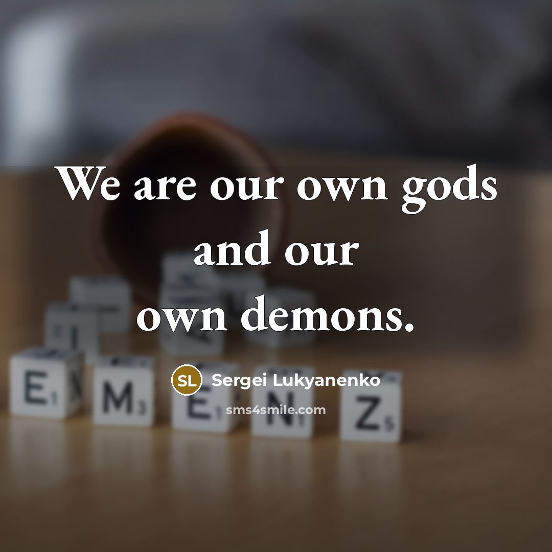 “We are our own gods and our own demons.…” quote by Sergei Lukyanenko