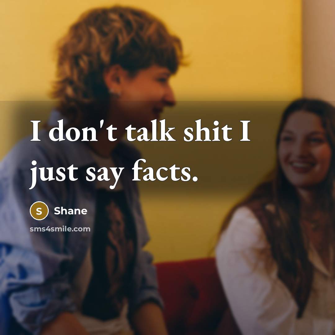 “I don't talk shit I just say facts.…” quote by Shane