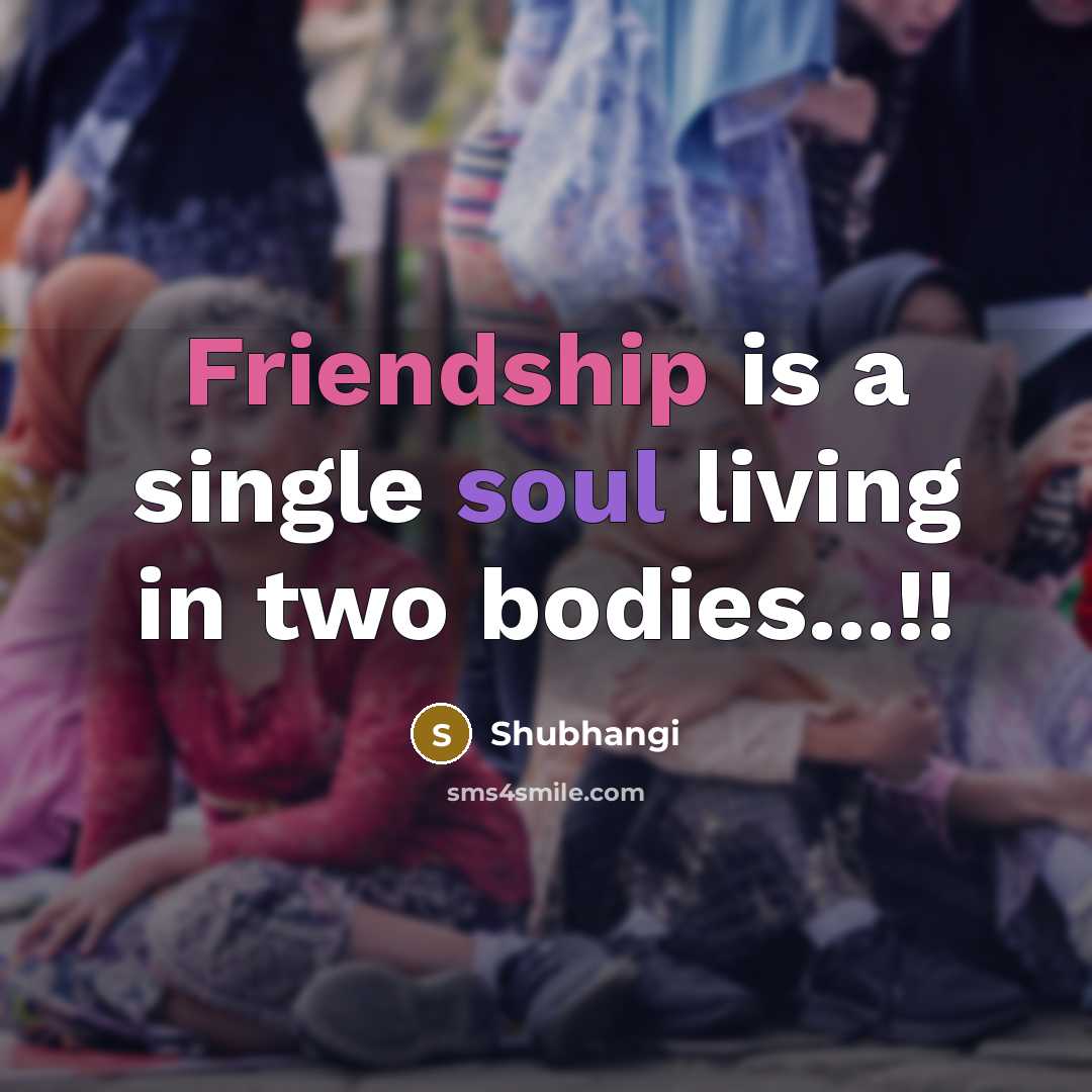 “Friendship is a single soul living in two bodies...!!” quote by Shubhangi