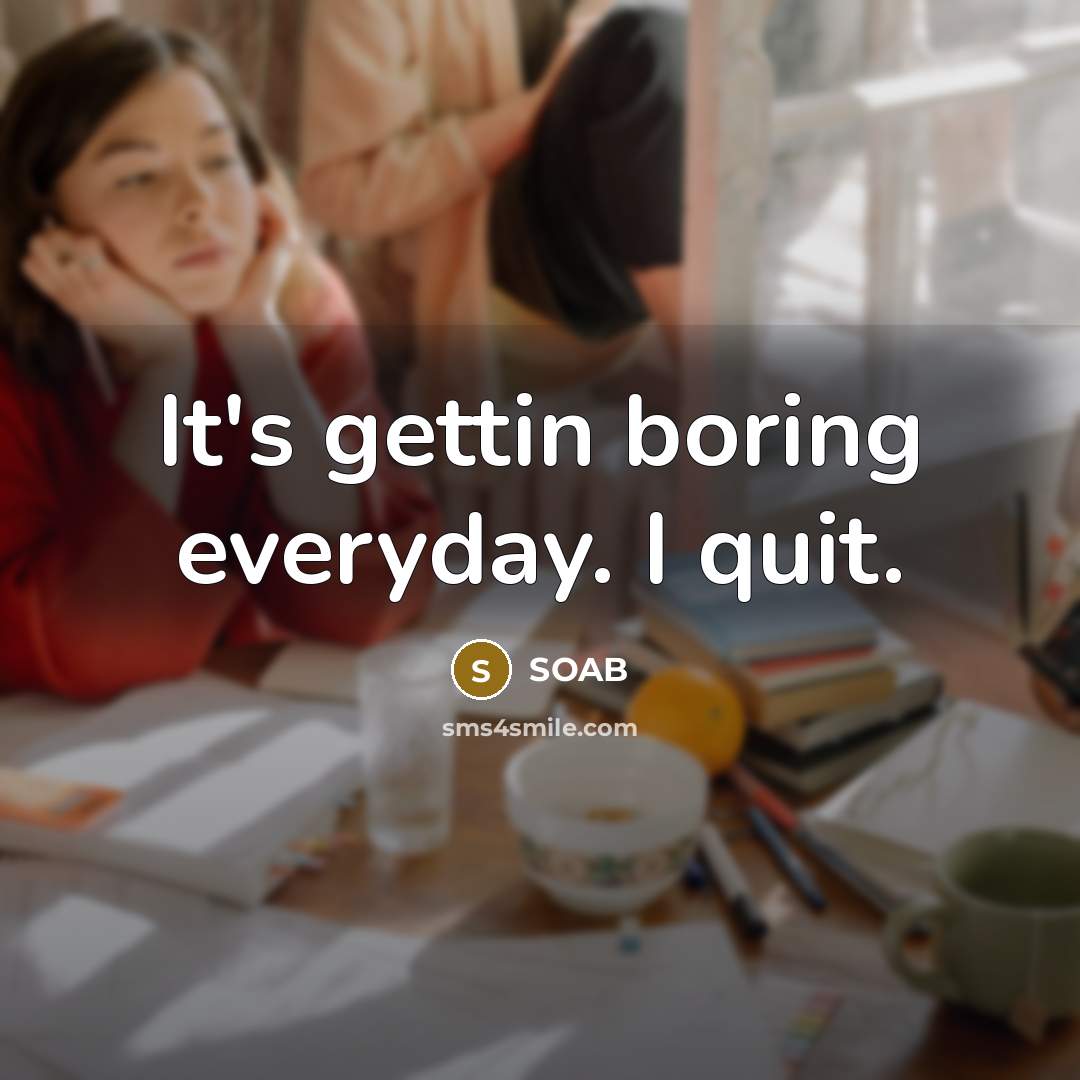 “It's gettin boring everyday. I quit.…” quote by SOAB