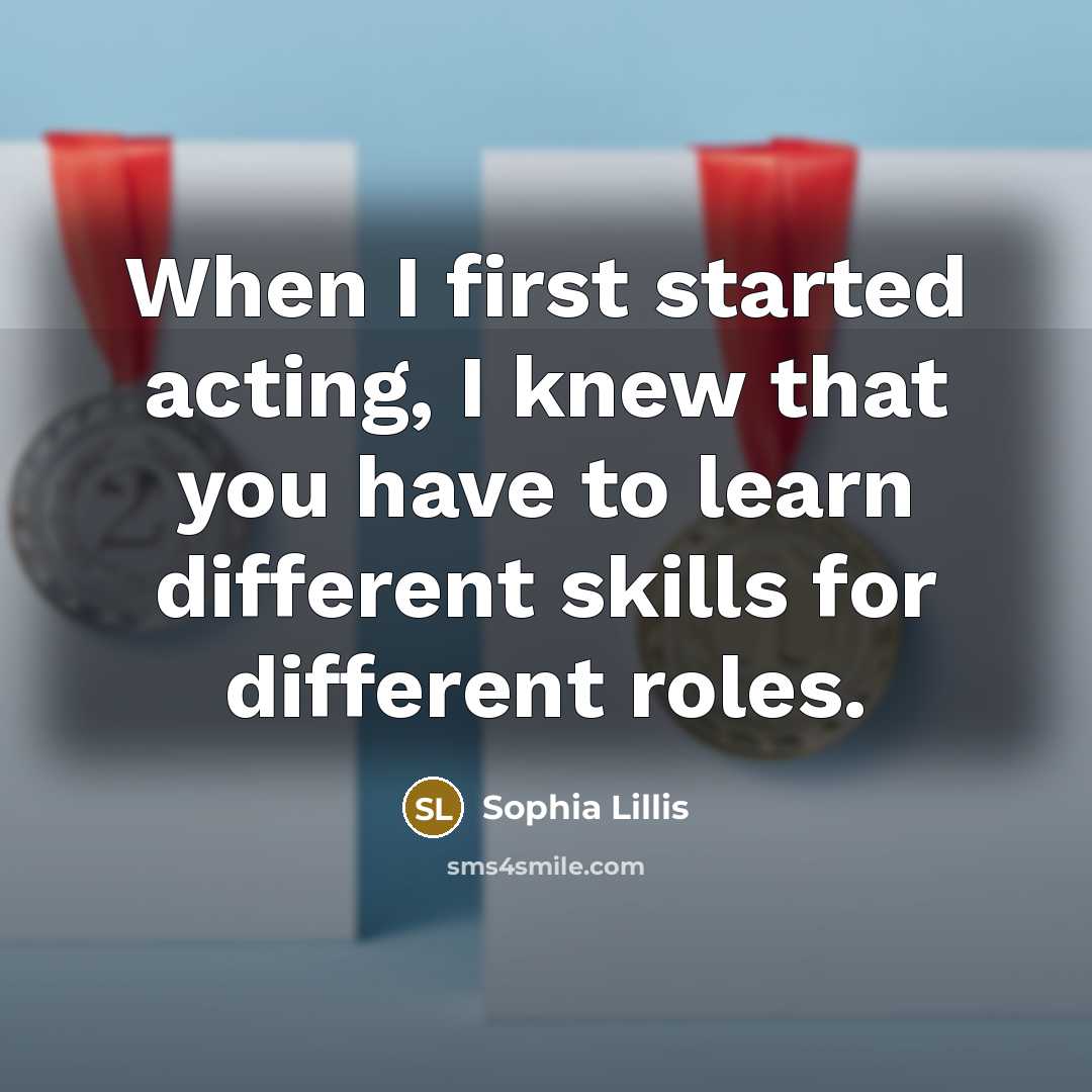 “When I first started acting, I knew that you have…” quote by Sophia Lillis