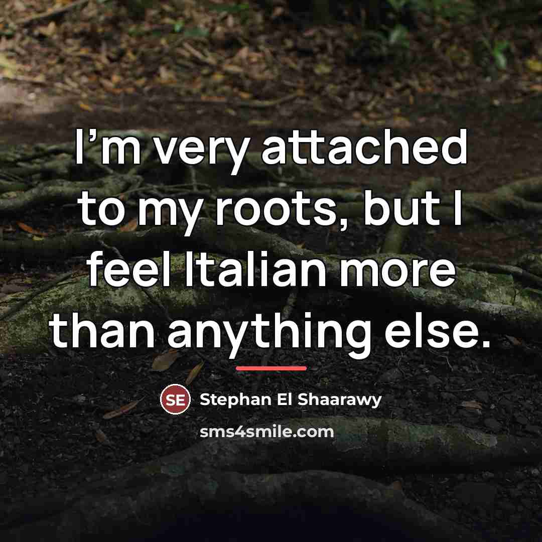 “I'm very attached to my roots, but I feel Italian…” quote by Stephan El Shaarawy
