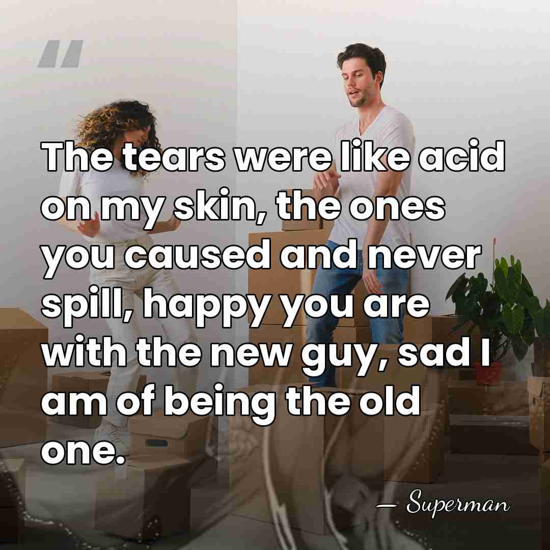 The tears were like acid on my skin, the ones you caused&hellip; - Superman