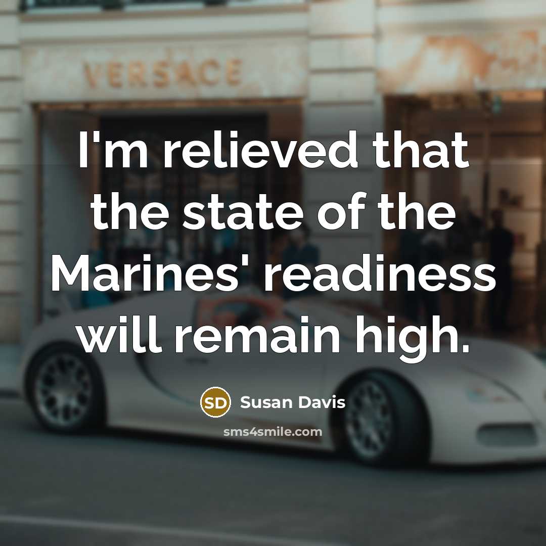 “I'm relieved that the state of the Marines' readiness will…” quote by Susan Davis