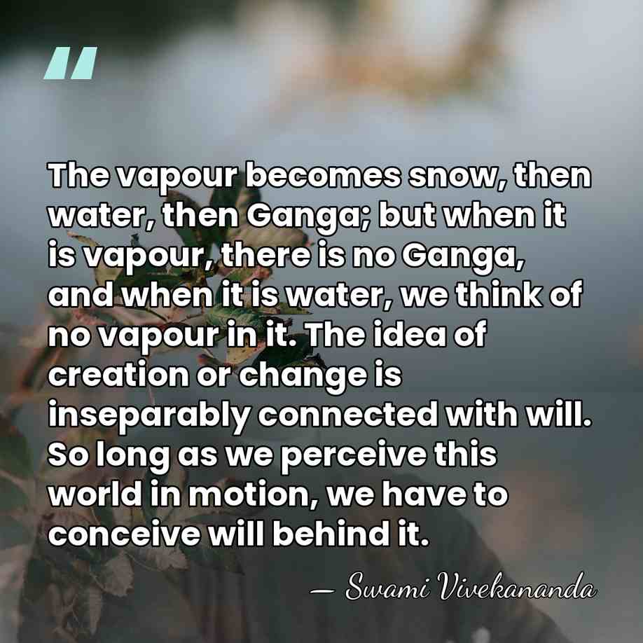 The vapour becomes snow, then water, then Ganga; but when it is&hellip; - Swami Vivekananda