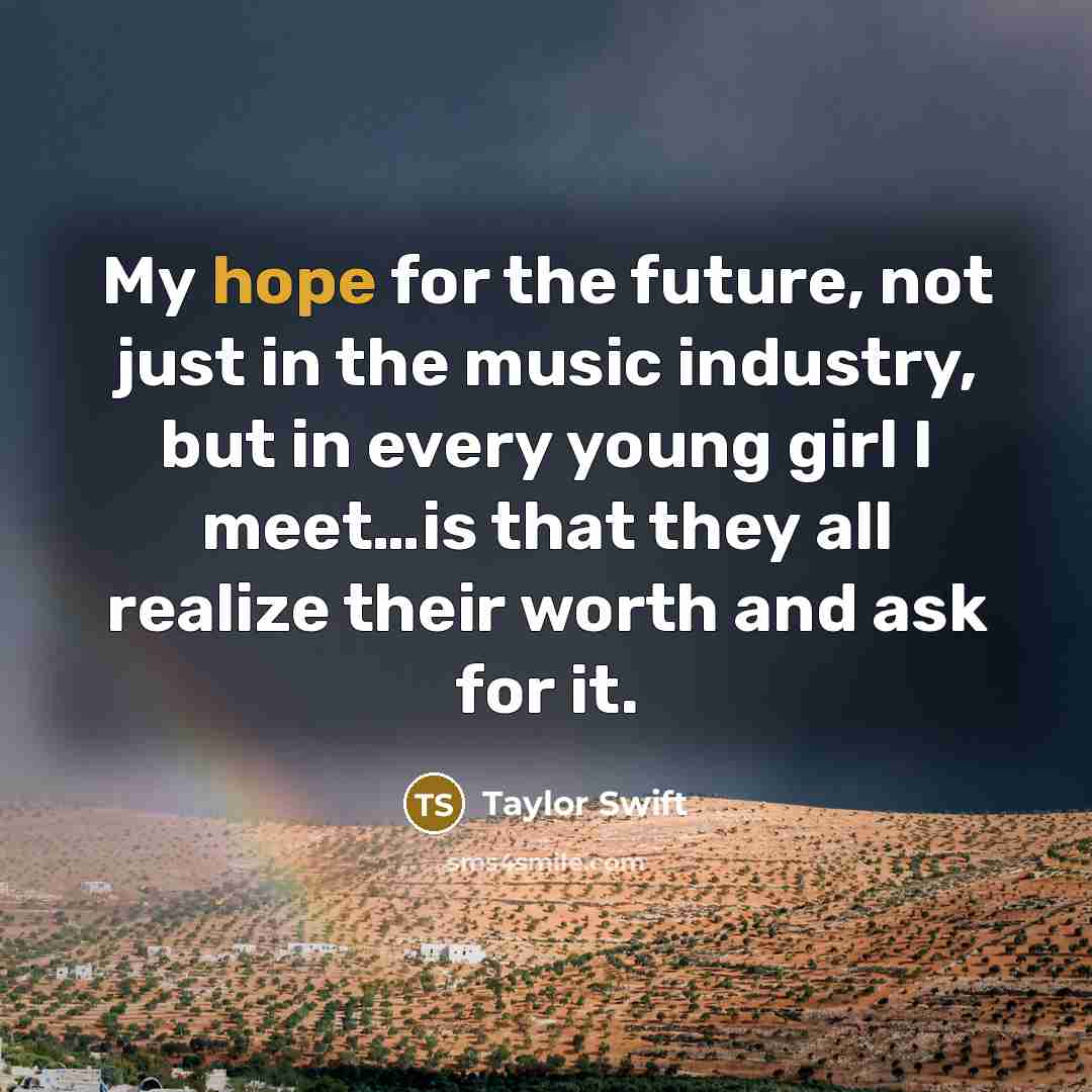 “My hope for the future, not just in the music…” quote by Taylor Swift