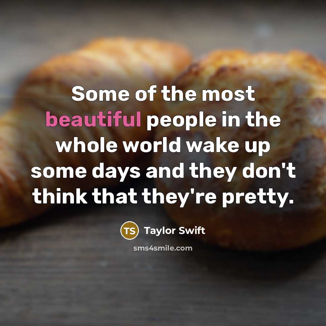 “Some of the most beautiful people in the whole world…” quote by Taylor Swift