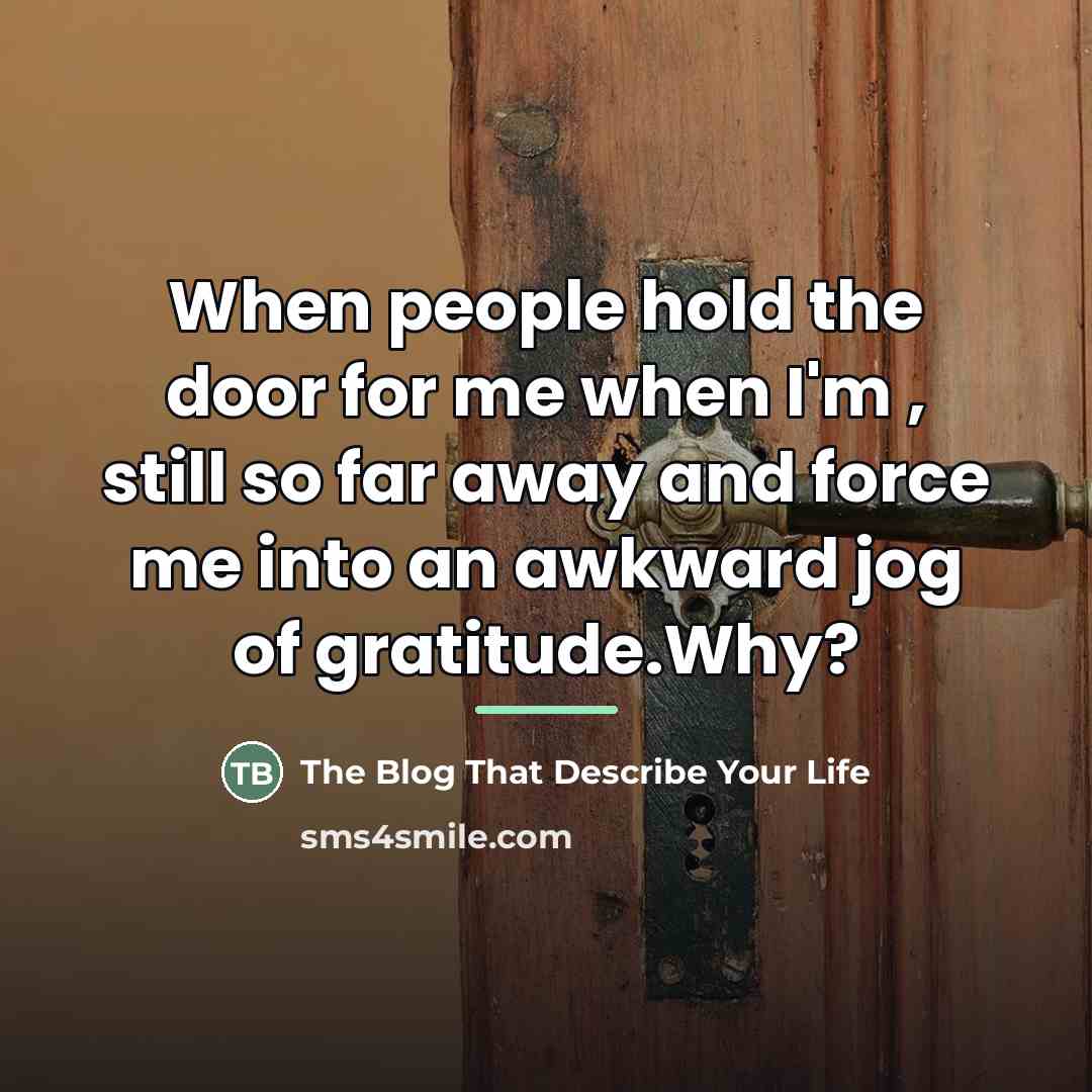 “When people hold the door for me when I'm ,…” quote by The Blog That Describe Your Life