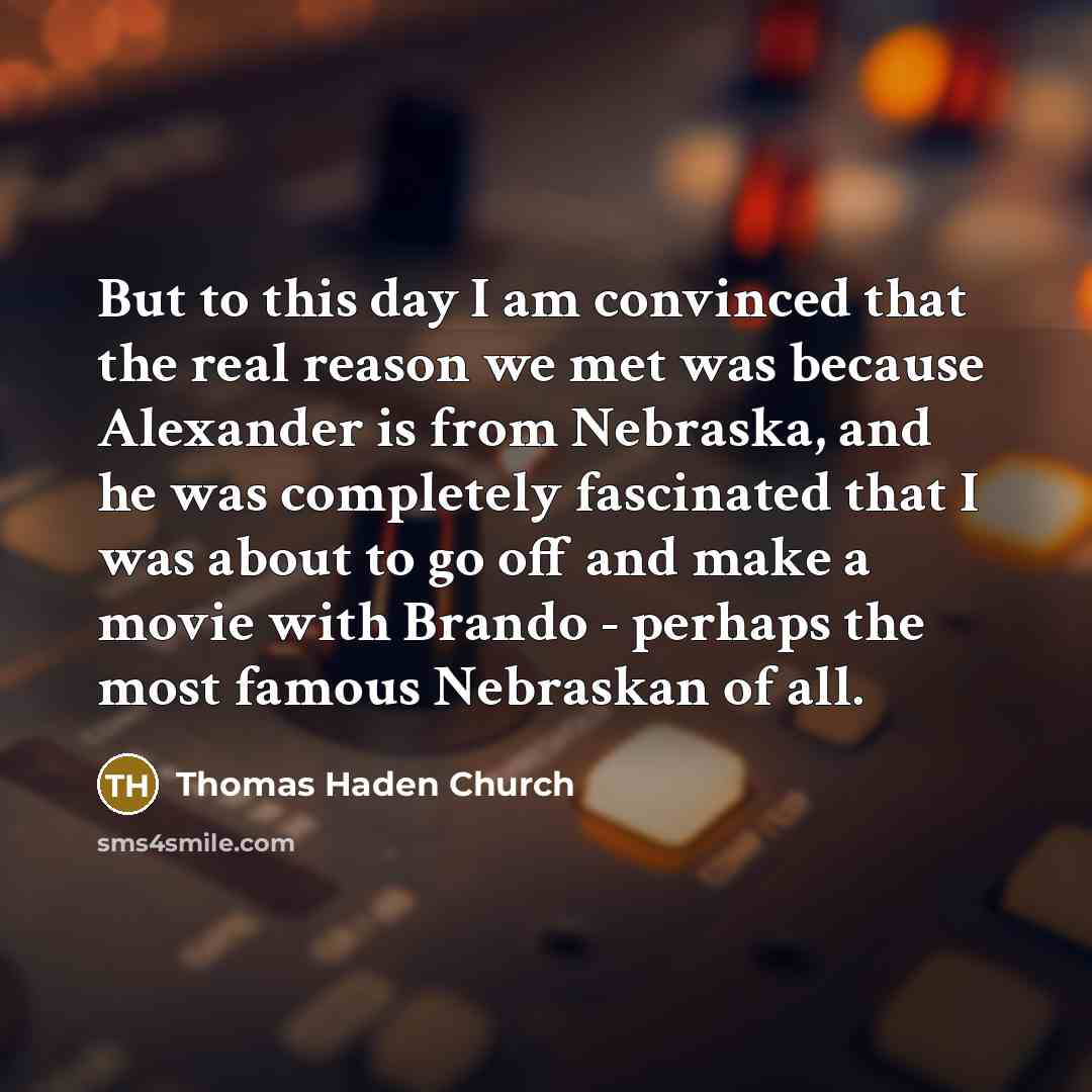 “But to this day I am convinced that the real…” quote by Thomas Haden Church