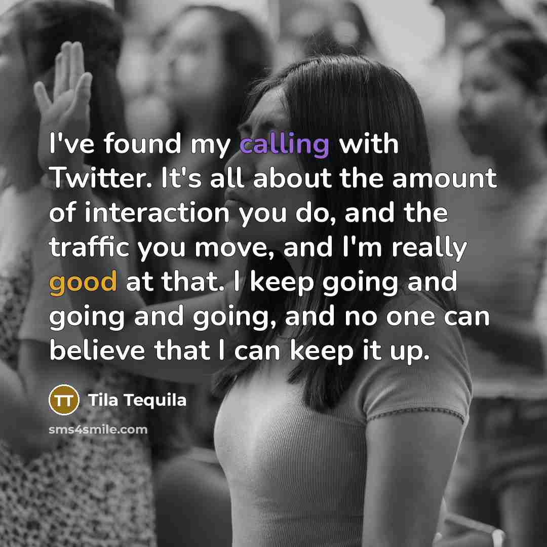 “I've found my calling with Twitter. It's all about the…” quote by Tila Tequila
