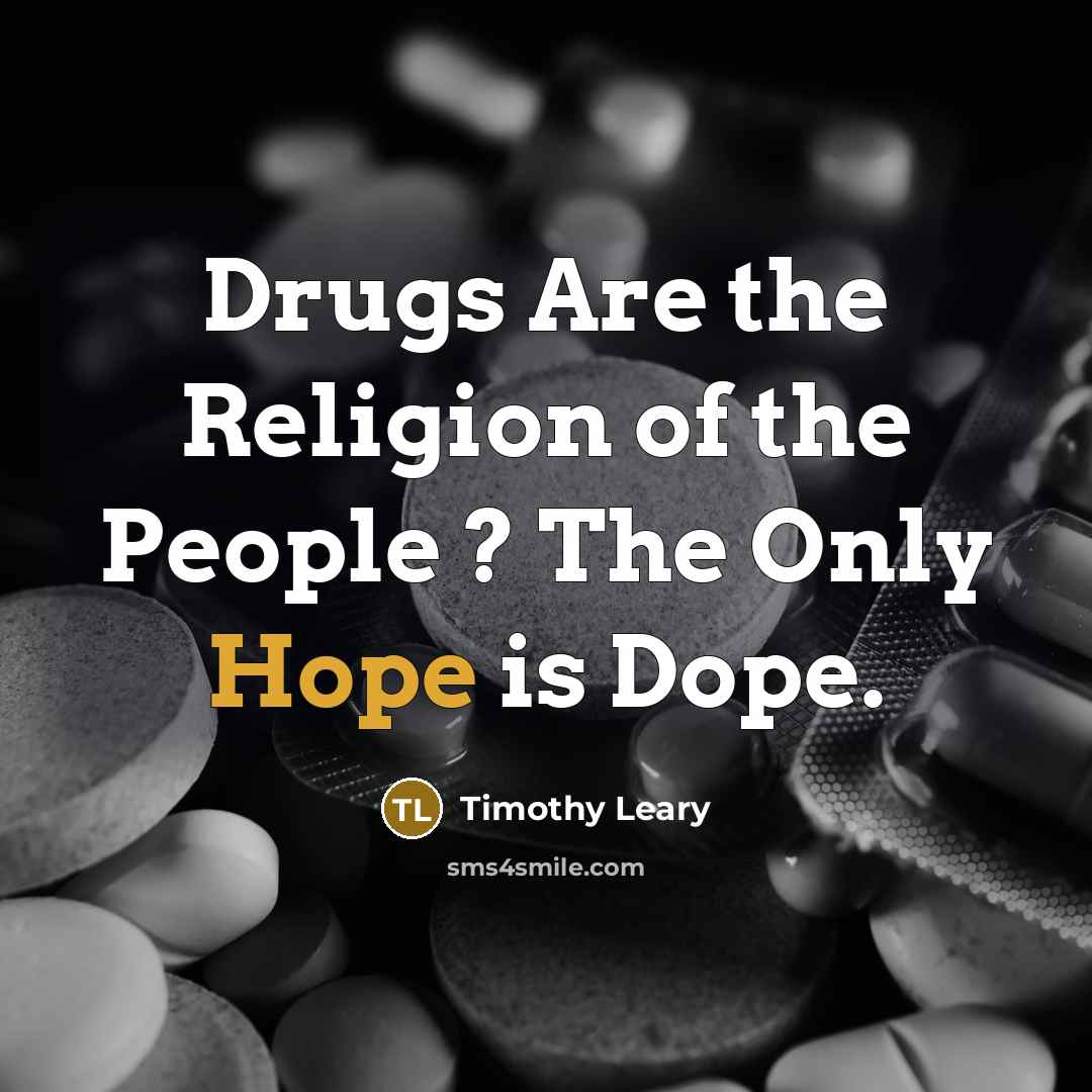 “Drugs Are the Religion of the People ? The Only…” quote by Timothy Leary