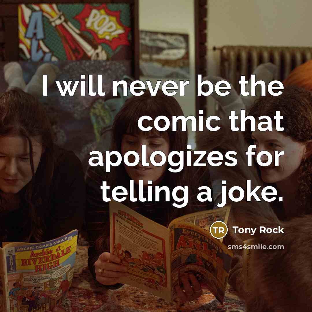“I will never be the comic that apologizes for telling a joke.” quote by Tony Rock