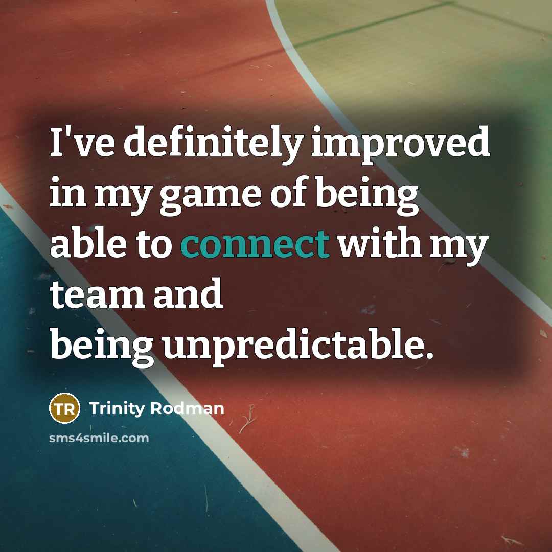 “I've definitely improved in my game of being able to…” quote by Trinity Rodman