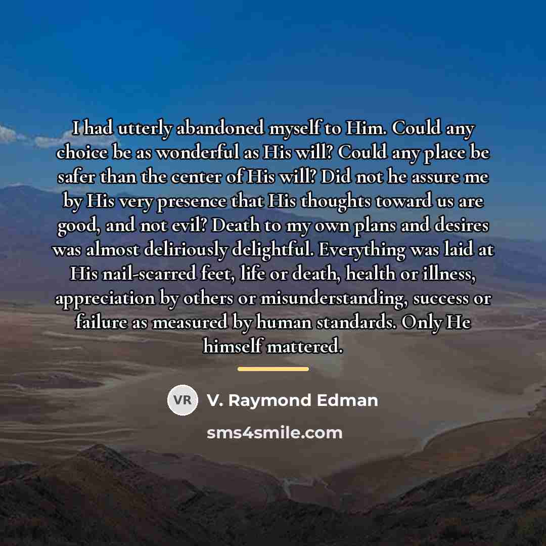 “I had utterly abandoned myself to Him. Could any choice…” quote by V. Raymond Edman