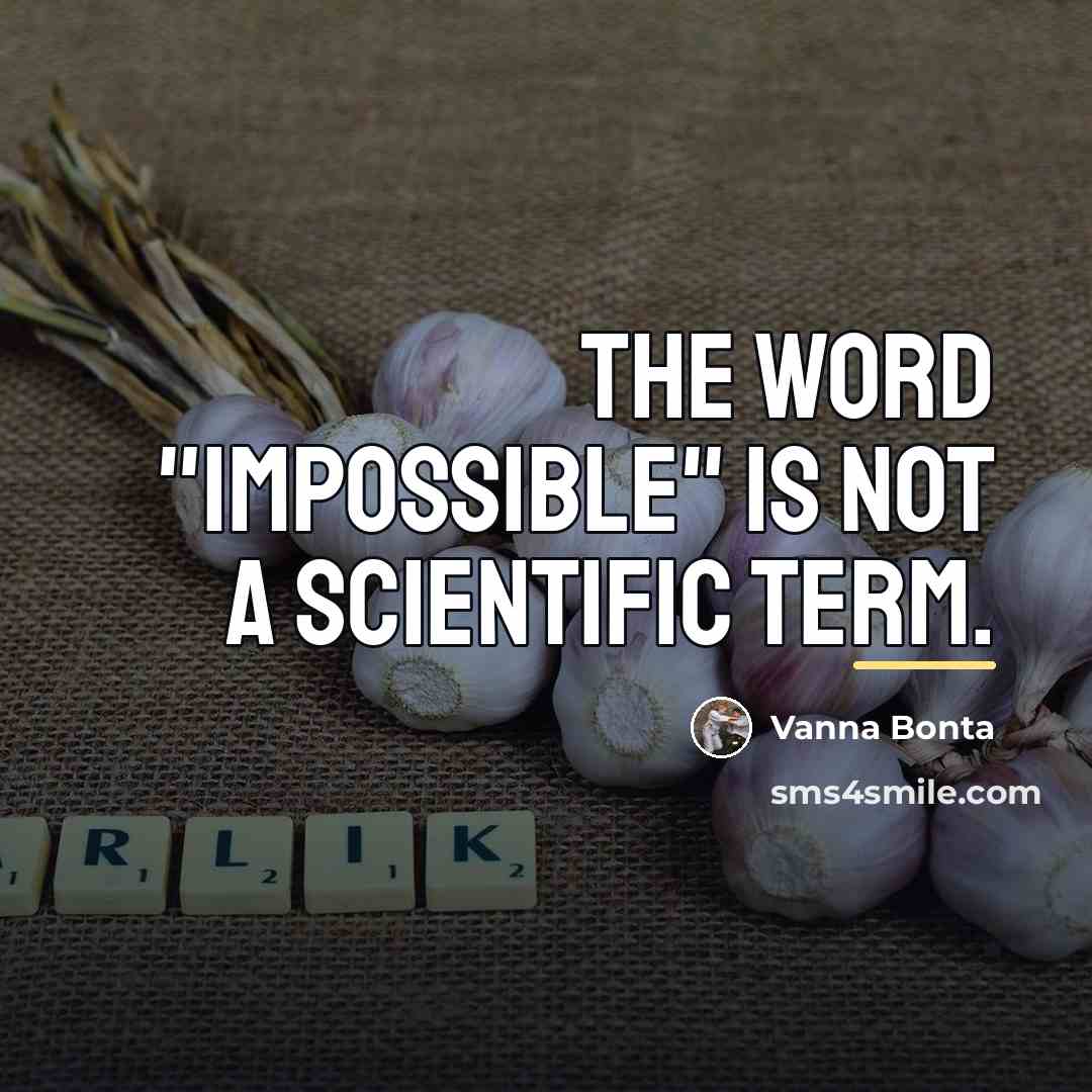 “The word "impossible" is not a scientific term.…” quote by Vanna Bonta