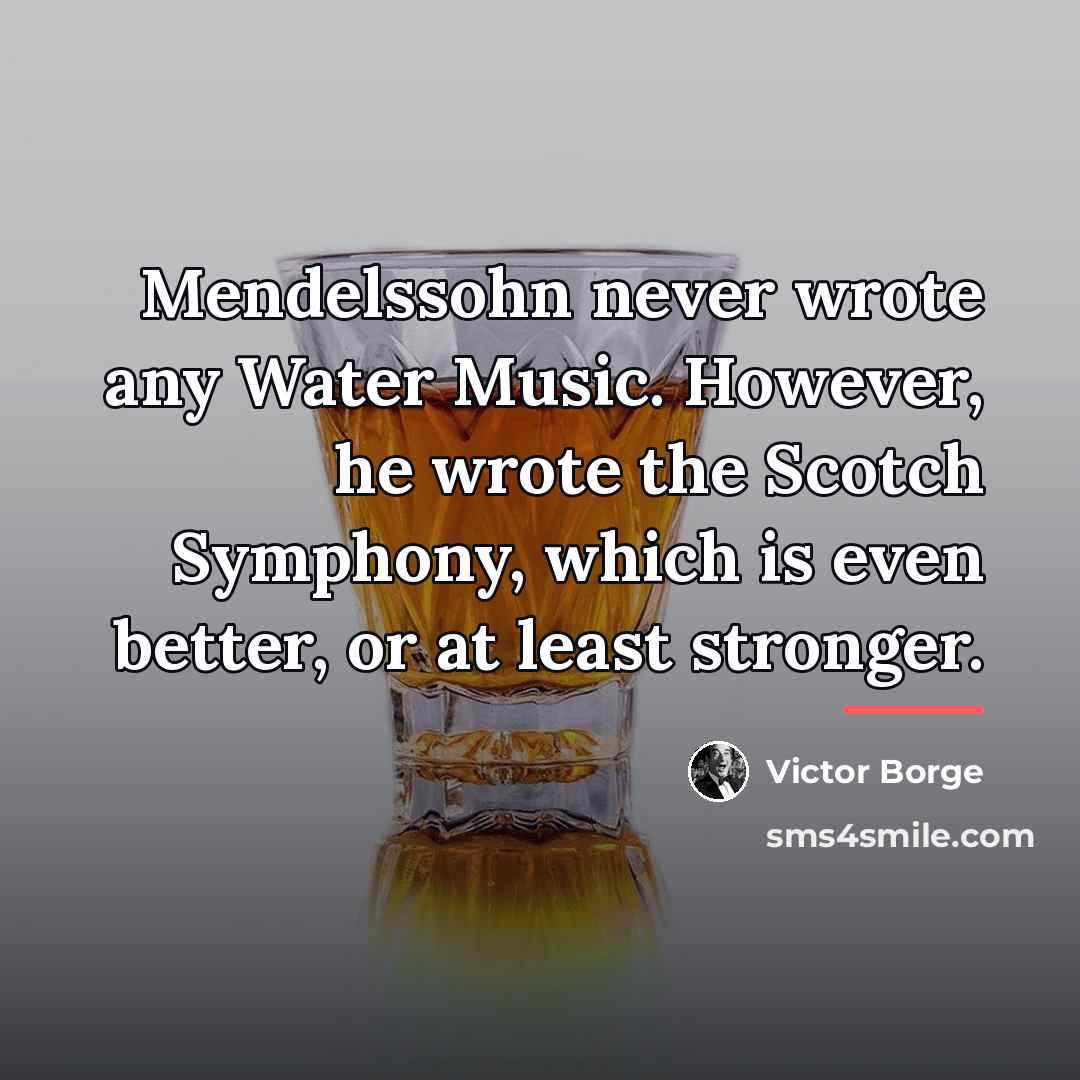 “Mendelssohn never wrote any Water Music. However, he wrote the…” quote by Victor Borge