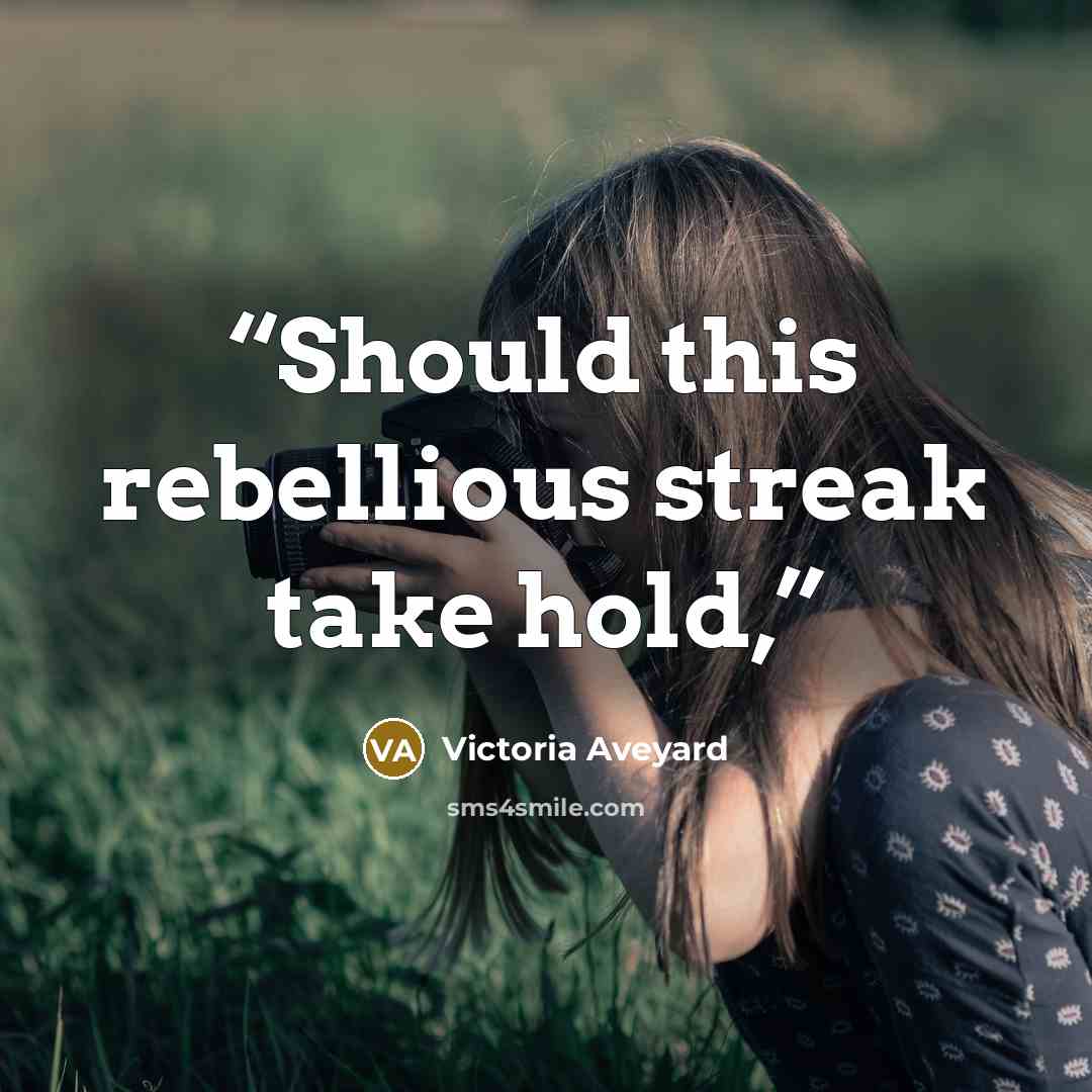 “Should this rebellious streak take hold,” quote by Victoria Aveyard