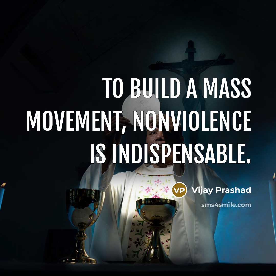 “To build a mass movement, nonviolence is indispensable.…” quote by Vijay Prashad