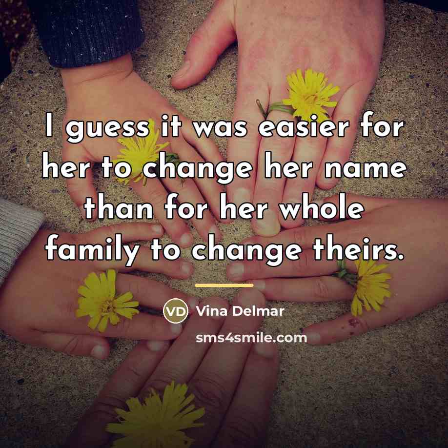 “I guess it was easier for her to change her…” quote by Vina Delmar