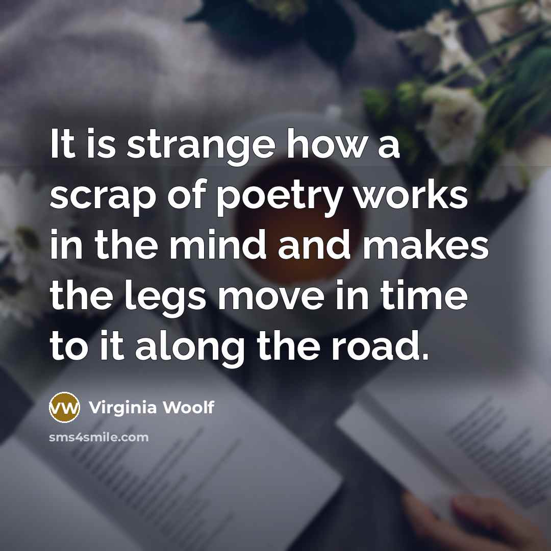“It is strange how a scrap of poetry works in…” quote by Virginia Woolf