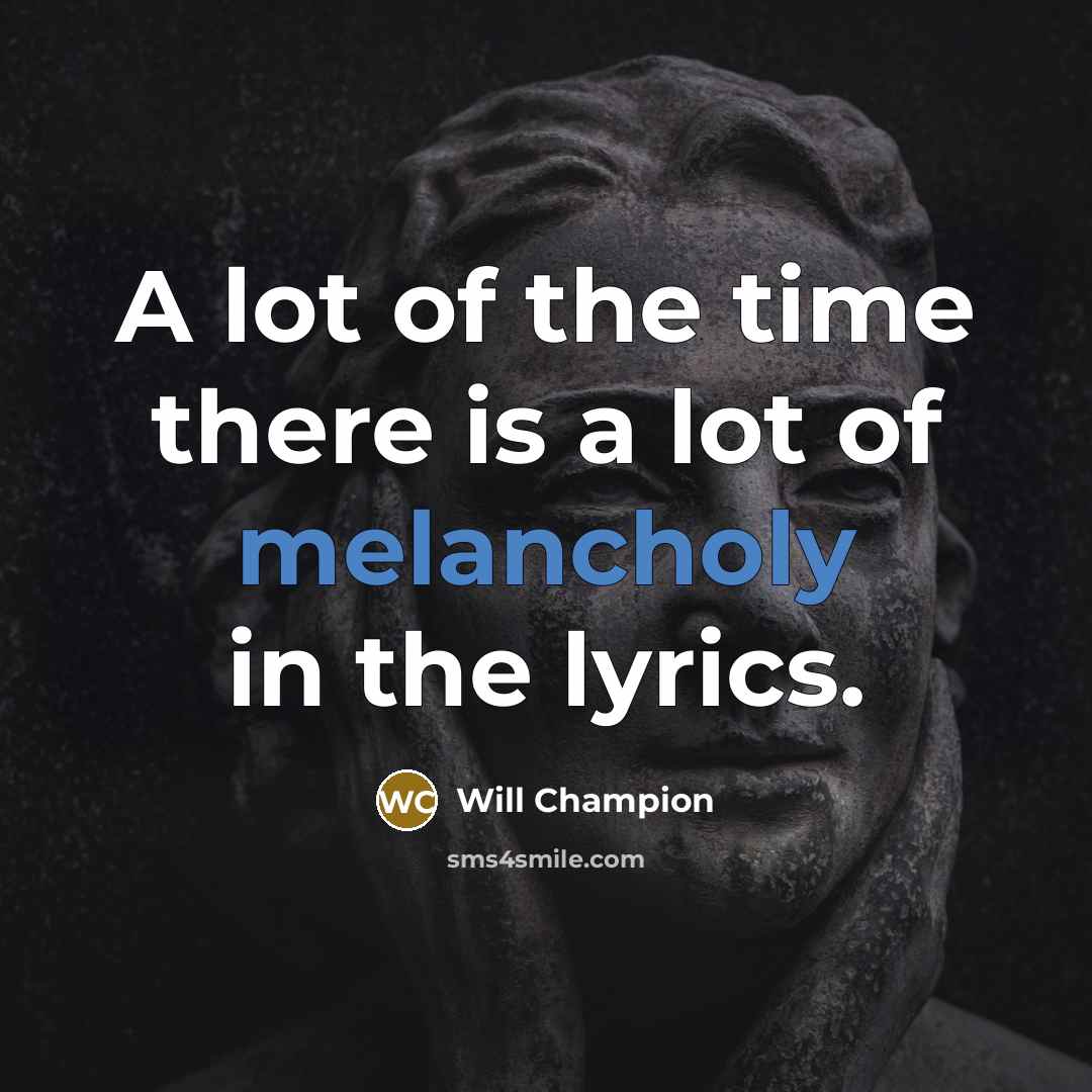 “A lot of the time there is a lot of…” quote by Will Champion
