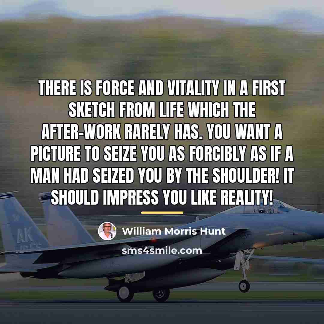 “There is force and vitality in a first sketch from…” quote by William Morris Hunt