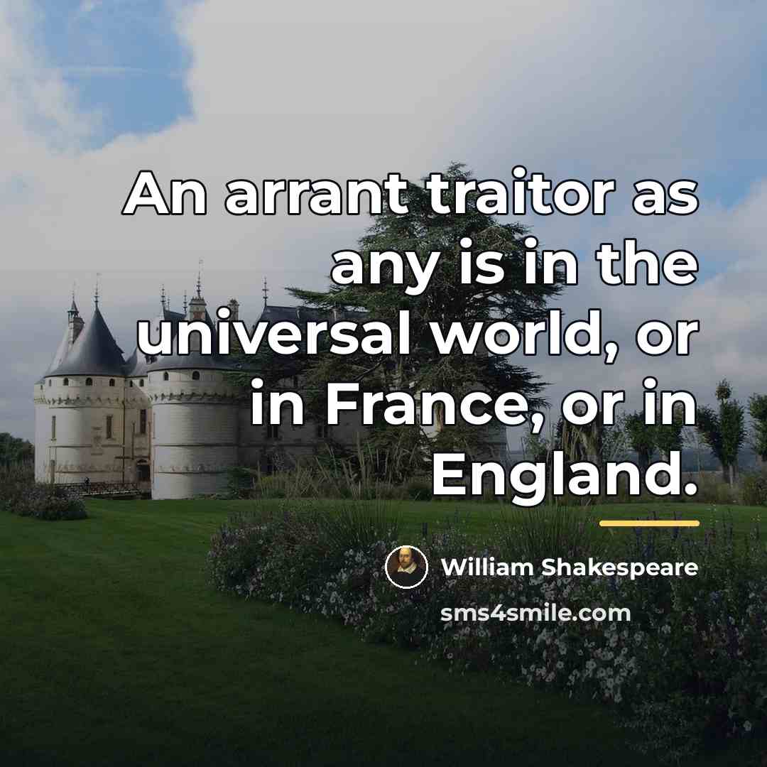 “An arrant traitor as any is in the universal world,…” quote by William Shakespeare