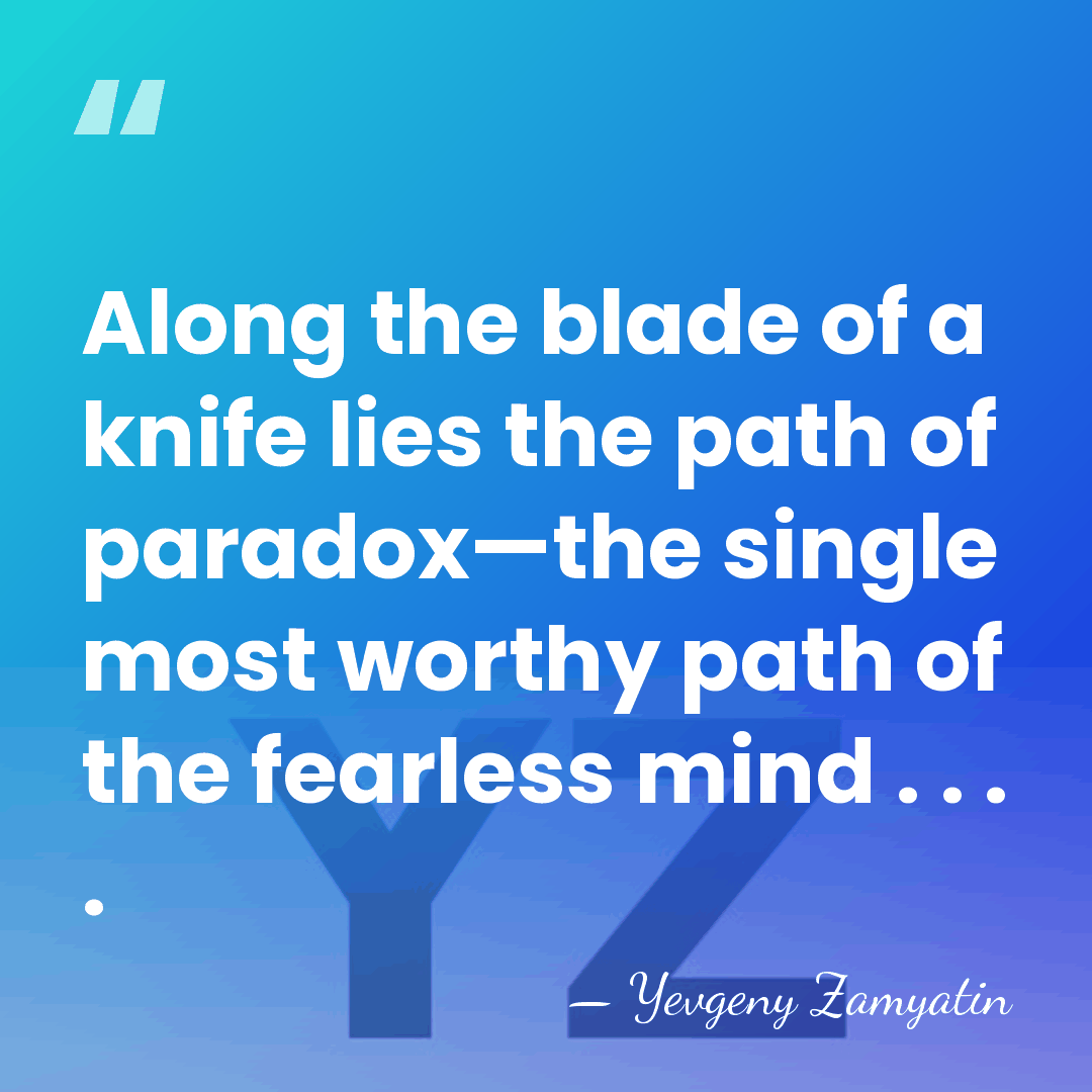 Along the blade of a knife lies the path of paradox—the single&hellip; - Yevgeny Zamyatin
