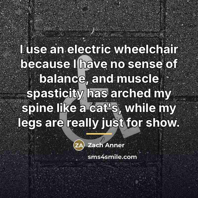 “I use an electric wheelchair because I have no sense…” quote by Zach Anner