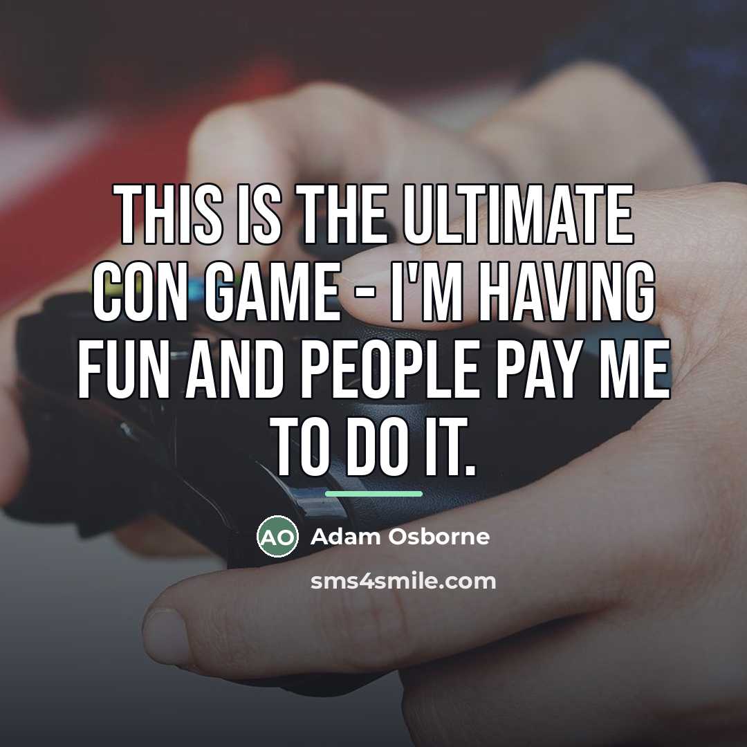 “This is the ultimate con game - I'm having fun…” quote by Adam Osborne